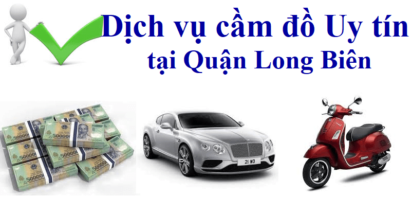 Dịch vụ cầm đồ xe ô tô quận Long Biên – Uy tín, tin cậy, lãi thấp